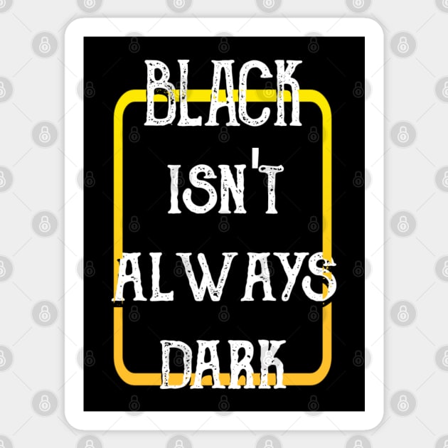 Black Isn't Always Dark Sticker by radeckari25